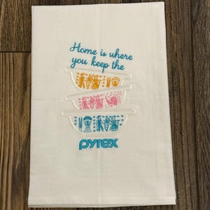Butterprint Pyrex design embroidered on Flour sack towel. Pyrex dish towel, &quot;Home is where you keep the Pyrex&quot; Gift for the Pyrex Collector