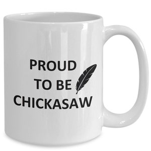 Mug for Proud Chickasaw Natives Lover Boyfriend Bf Gf Husband Dad Friend Brother Mom Cup