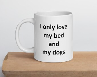 Funny Dogs Lover Mug - only Love My Bed and Dogs Dog Person Cynophile Coffee Cup