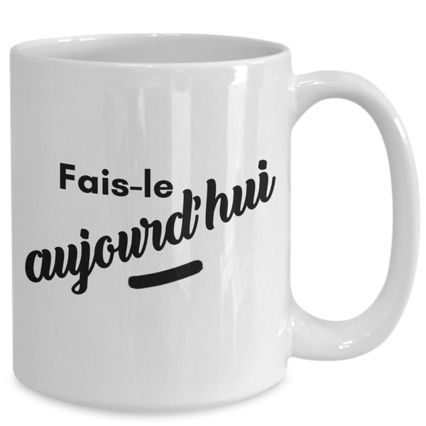 Fais-Le Aujourd'hui Tasse Pour Homme Femme Père Mère Fille Gars Mari Cadeau Lui Elle Chum