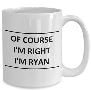 Custom Mug for Ryan I Am Right - of Course - Coffee Name Cup