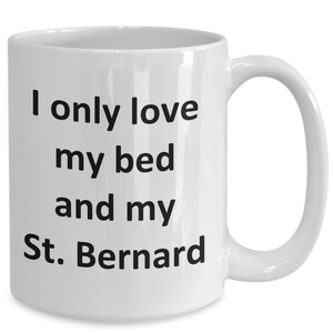 Funny St. Bernard Mug - Love My Bed and St. Bernard Dog Coffee Cup