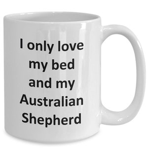 Funny Australian Shepherd Mug - Love My Bed and Australian Shepherd Dog Coffee Cup