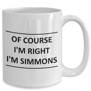 Custom Mug for Simmons I Am Right Slogan - of Course - Coffee Surname Last Name Cup Gift