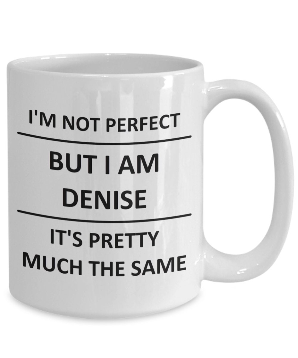 Mug for Denise Lover Girlfriend Gf Wife Mom Daughter Friend Sister Her Name Coffee  Cup - Etsy