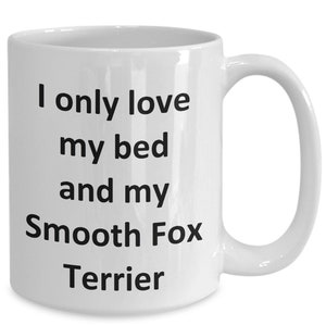 Funny Smooth Fox Terrier Mug - Love My Bed and Smooth Fox Terrier Dog Coffee Cup