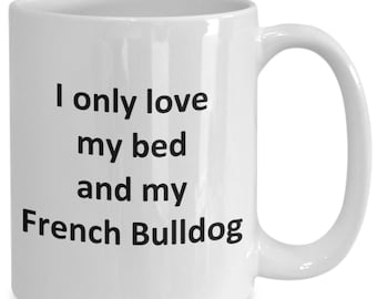 Funny French Bulldog Mug - Love My Bed and French Bulldog Dog Coffee Cup