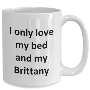 Funny Brittany Mug - Love My Bed and Brittany Dog Coffee Cup