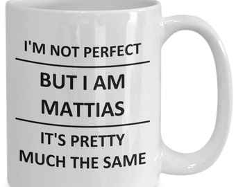 Mug for Mattias Lover Boyfriend Bf Husband Dad Son Friend Brother Him Name Coffee Cup