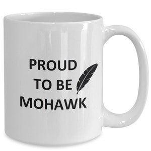 Mug for Proud Mohawk Natives Lover Boyfriend Bf Gf Husband Dad Friend Brother Mom Cup