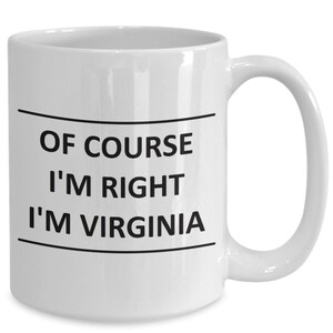 Custom Mug for Virginia I Am Right - of Course - Coffee Name Cup