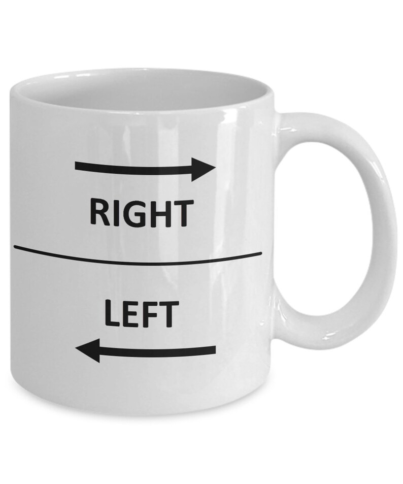 May include: White ceramic coffee mug with black text and arrows. The text reads "RIGHT" and "LEFT" with arrows pointing in the corresponding directions.