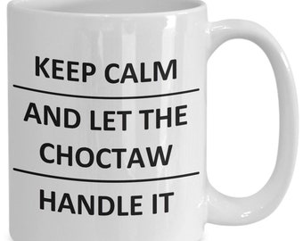 May include: White ceramic coffee mug with black text that reads "Keep Calm and Let the Choctaw Handle It."