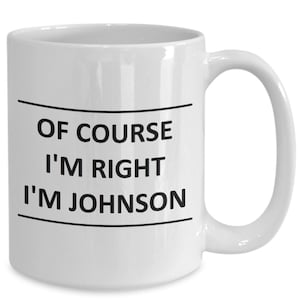 Custom Mug for Johnson I Am Right Slogan - of Course - Coffee Surname Last Name Cup