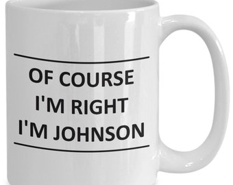 Mug personnalisé pour Johnson I Am Right slogan - bien sûr - café nom de famille nom tasse