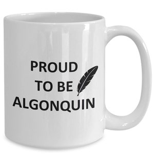 Mug for Proud Algonquin Natives Lover Boyfriend Bf Gf Husband Dad Friend Brother Mom Cup