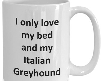 Funny Italian Greyhound Mug - Love My Bed and Italian Greyhound Dog Coffee Cup