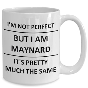 Mug for Maynard Lover Boyfriend Bf Husband Dad Son Friend Brother Him Name Coffee Cup
