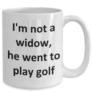 Funny Golfer Wife Coffee Mug Golf Widow Coffee Cup