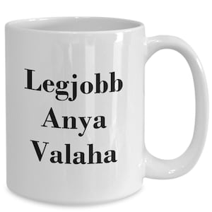 Hungarian Best Mom Ever Mug Hungary Legjobb Anya Valaha Coffee Cup