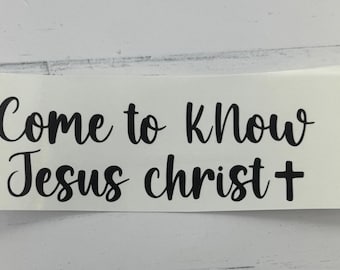 Christian Car Decal: come to know Jesus Christ Vinyl Sticker.