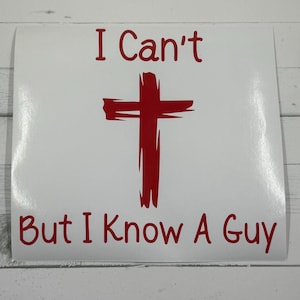 May include: White sticker with red text and a red cross graphic. The text reads "I Can't" above the cross and "But I Know A Guy" below it. The sticker is on a white surface.