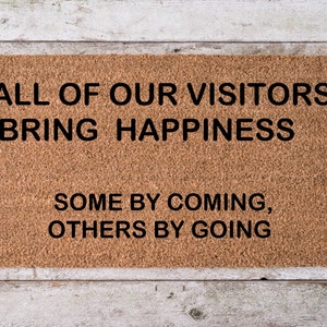 All Of Our Visitors Bring Happiness Some By Coming, Others By Going Doormat