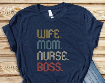Wife Mom Nurse Boss Shirt, Nursing Shirt, Gift for Mom, Mothers Day Gift, Mama Shirt,Wife Gift,Nursing Week,Gift for Nurse,healthcare worker