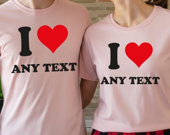 I Love Custom Shirt, Personalized Matching Couple Tee, Valentine Custom Heart Shirt, His and Hers Gift Tops