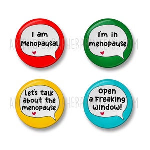 Menopause Badge Set, 4 Badges,Packs, 32mm or 44mm, I am Menopausal, I'm in menopause, Let's talk about the menopause, Open a freaking window
