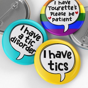 Tourette's Syndrome Pin Badge: I have tics, I have Tourettes, I have a tic disorder, Hidden Disability, Tourette Awareness (32mm/44mm)