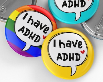 I have ADHD Pin Badge, 32mm or 44mm, ADHD Pin Badge, Mental Health Button Badge, Disability Awareness Badge