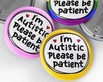 Autism Pin Badge, I'm Autistic Please be patient Pin Badge, 32mm or 44mm, Neurodivergent Button Badge, Disability Awareness Pin