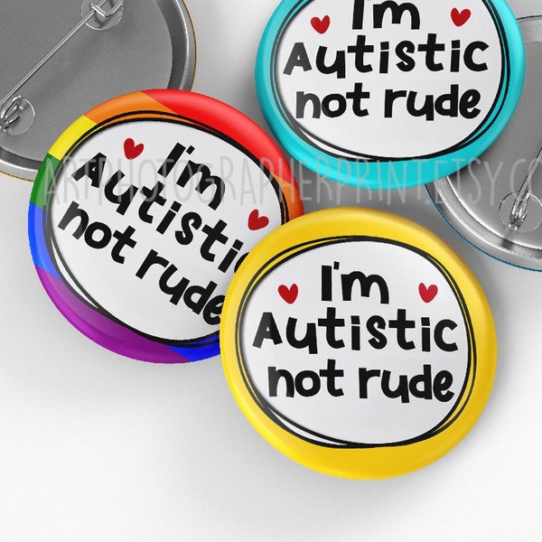I'm Autistic Not Rude Badge, 32mm or 44mm, Neurodivergent Pin Button Badge, Disability Awareness Pin