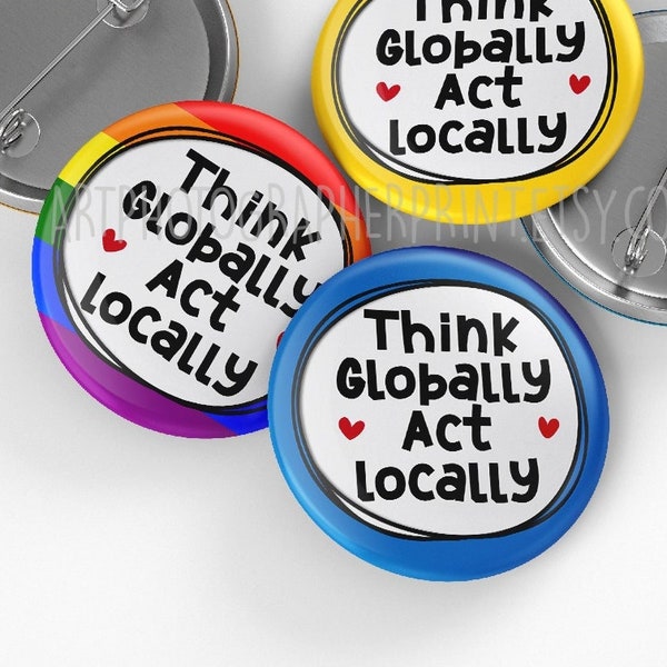 Think global Act Lokal Pin Button Badge, 32mm, Save the World, Earth Day, Reduce, Reuse, Act Local Think Global Pin Badge