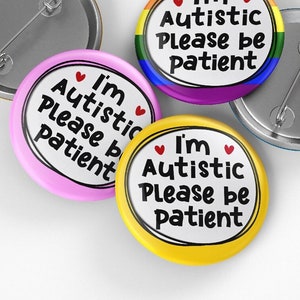 Autism Pin Badge, I'm Autistic Please be patient Pin Badge, 32mm or 44mm, Neurodivergent Button Badge, Disability Awareness Pin image 1