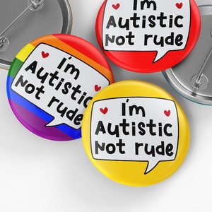 I'm Autistic Not Rude Button Badge Pin - 32mm or 44mm - Neurodivergent Button Badge, Disability Awareness Pin, Autism Badge