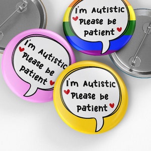 I'm Autistic Please be patient, Button Badge Pin, 32mm or 44mm, Neurodivergent Button Badge, Disability Awareness Pin, Autism