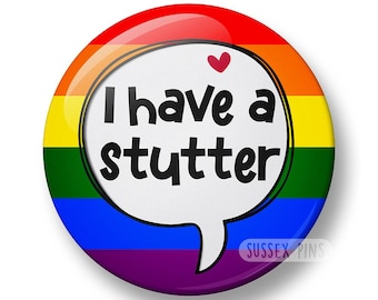 I have stutter - Sometime I just stutter Pin Badge: Stammering, Hidden Disability, Stammering Awareness (32mm/44mm)