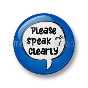 Please Speak Clearly Pin Button Badge, 32mm or 44mm, Neurodivergent Button Badge, Disability Awareness, APD