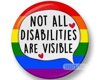 Not All Disabilities Are Visible Pin Badge: Medical Alert Badge, Hidden Disability Awareness (44mm)