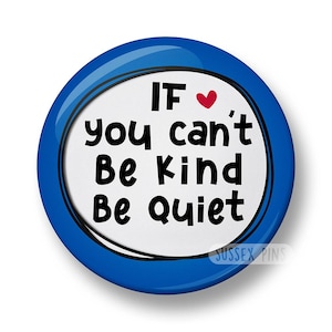 If you can't be kind be quiet Pin Badge: Achtsamkeit Geschenk - Kindness Matters, Awareness (32 mm/44 mm)
