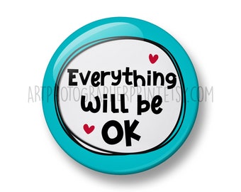 Everything will be OK, Button Badge Pin, 32mm or 44mm, Cute Positivity gift, Positive thinking, Supportive, Motivational, Positive Quote