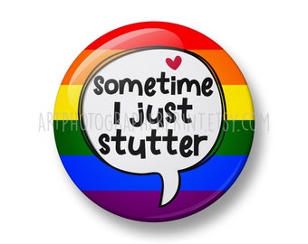 Sometime I just stutter Pin Badge, 32mm or 44mm, Hidden Disability Awareness, Stammering