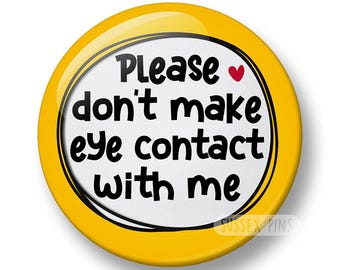 Don't Make Eye Contact Pin Badge: Mental Health, Autism Awareness (32mm or 44mm)