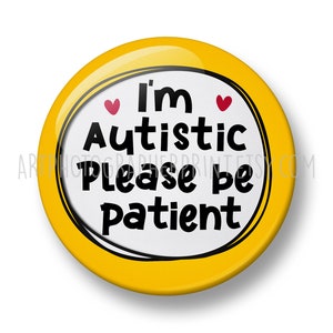 Autism Pin Badge, I'm Autistic Please be patient Pin Badge, 32mm or 44mm, Neurodivergent Button Badge, Disability Awareness Pin image 2