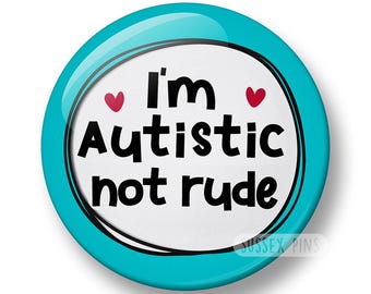 Autistic Not Rude Pin Badge: Neurodiversity Awareness, Autism Awareness (32mm/44mm)