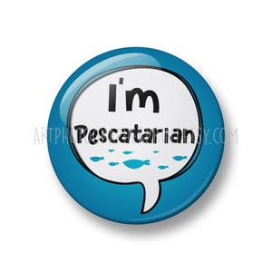 Je suis végétalien, je suis végétarien, je suis Pescatarian Pin Button Badge, 32mm ou 44mm, Types de régimes Badges, Vegan Activist, Vegan gift, Nutrition Pin Pescatarian