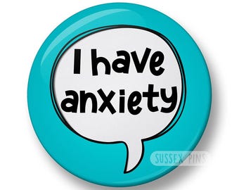 I Have Anxiety Pin Badge: Mental Health, Mindfulness, Depression, Anxious, Mental Health Awareness (32mm/44mm)