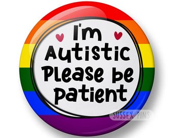 I'm Autistic Please be patient Pin Badge: Neurodivergent Button Badge, Disability Awareness Pin, Autism Awareness (32mm/44mm)